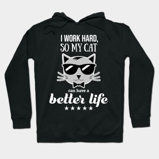 I work hard so my cat can have a better life Hoodie